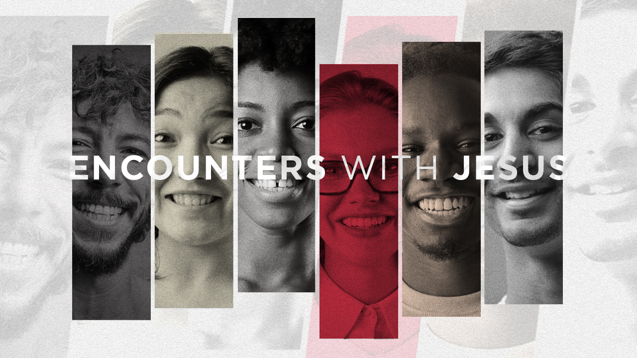 Encounters with Jesus: Part 6