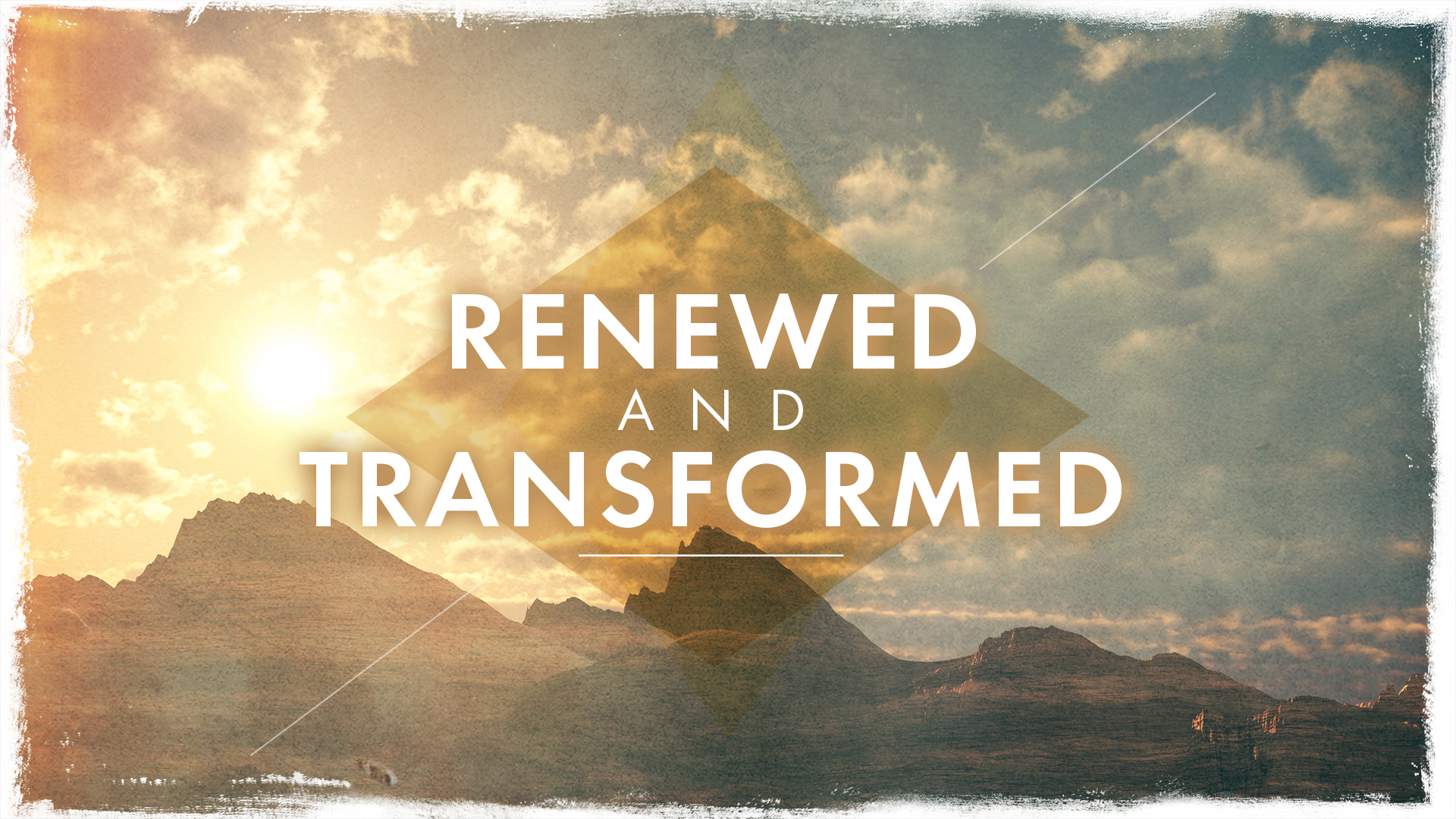 Renewed and Transformed
