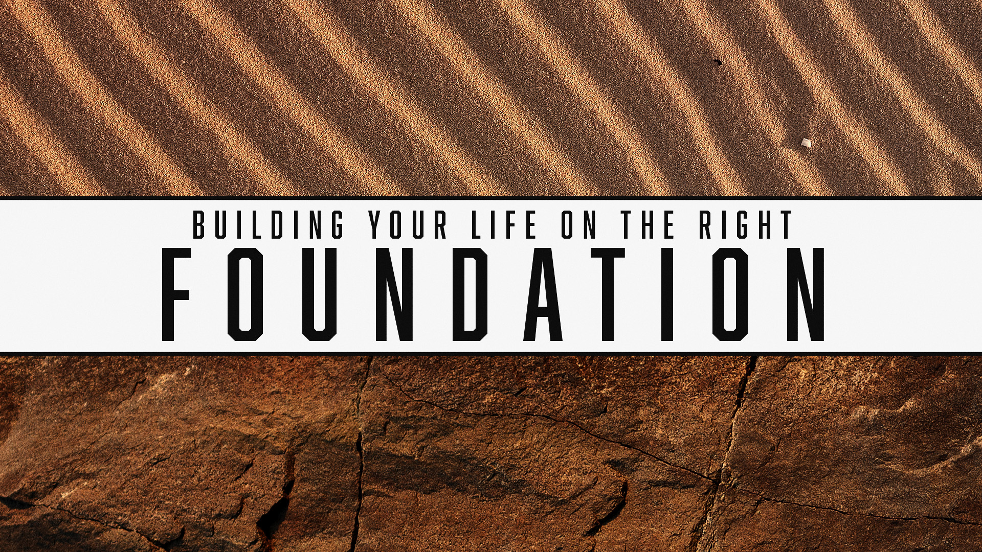 Building Your Life on the Right Foundation