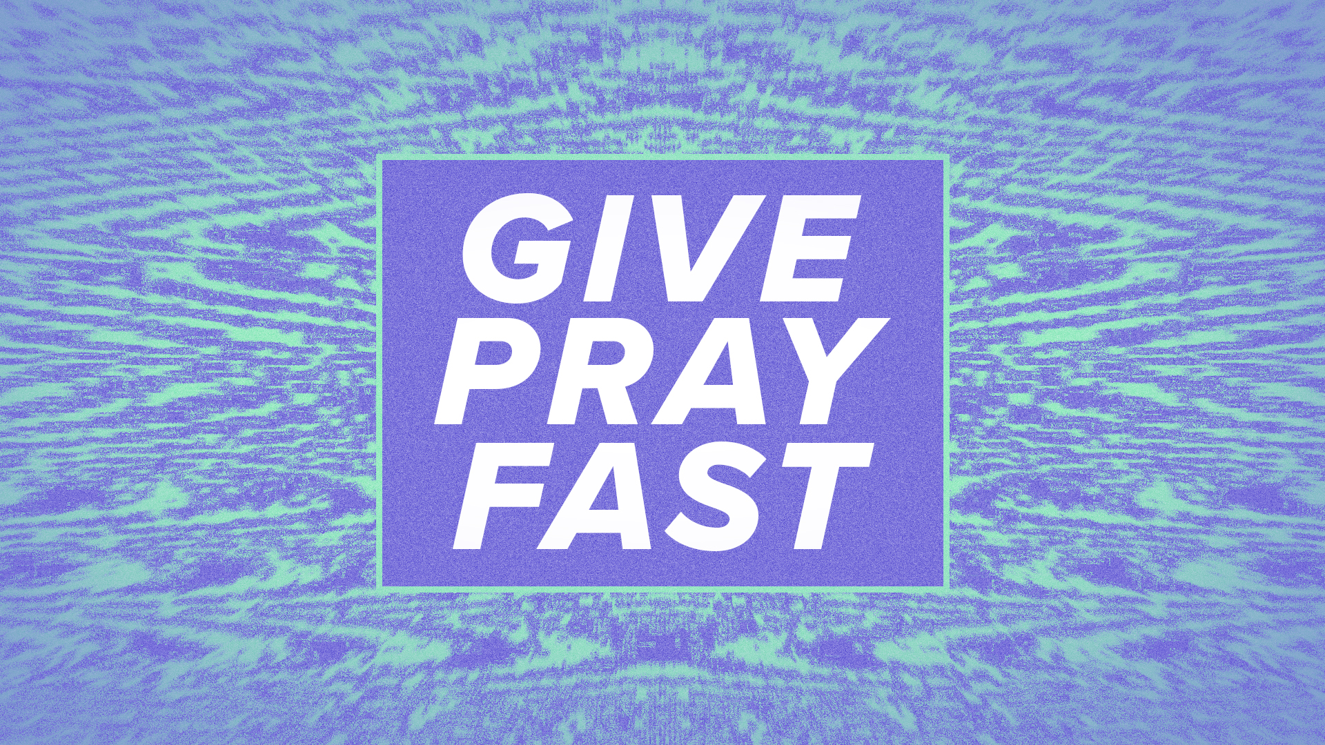 Give, Pray, Fast