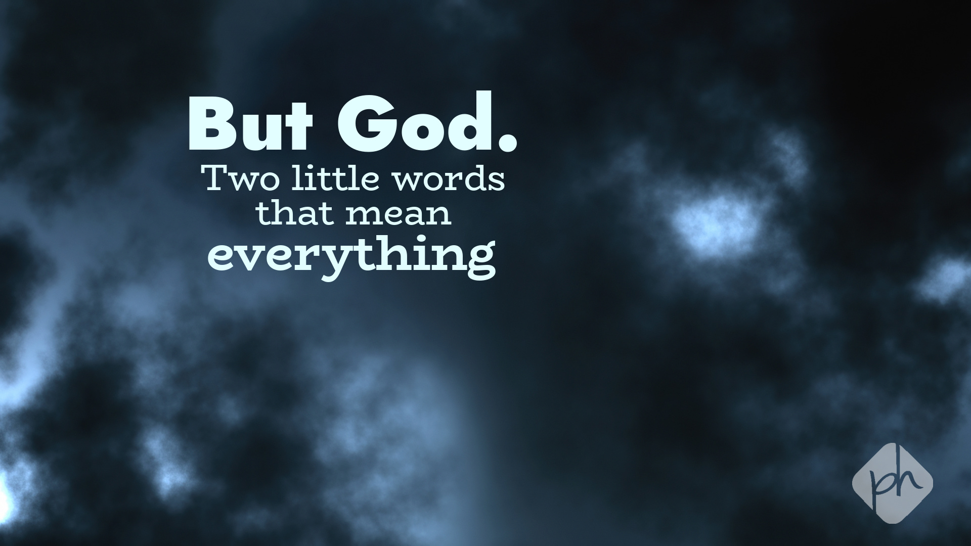 But God. Two little words that mean everything