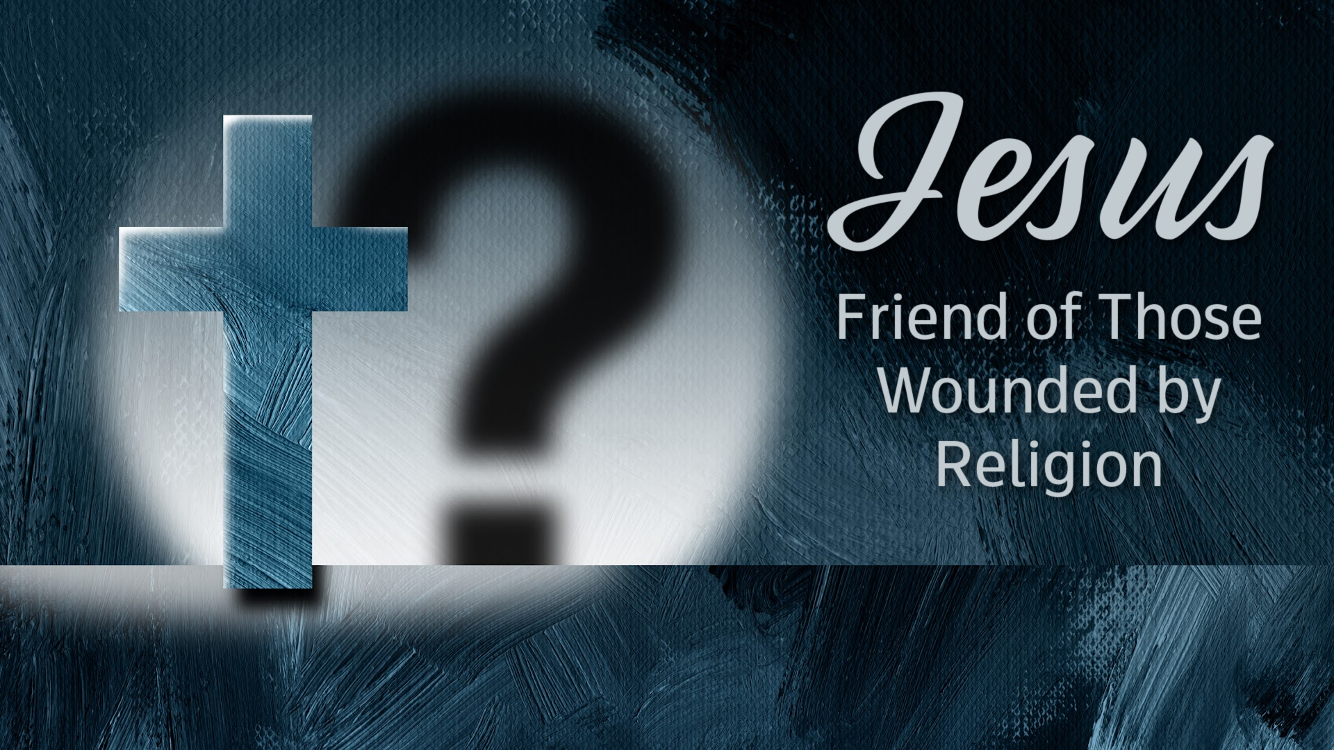Jesus Friend of Those Wounded by Religion